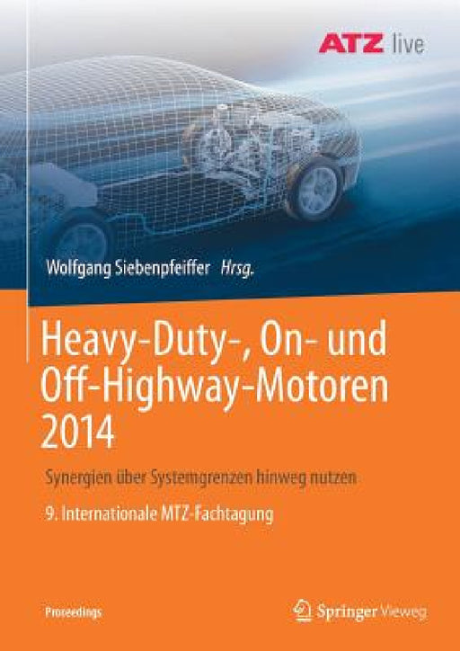 Heavy-Duty-, On- Und Off-Highway-Motoren 2014: Synergien Über Systemgrenzen Hinweg Nutzen 9. Internationale Mtz-Fachtagung by Wolfgang Siebenpfeiffer