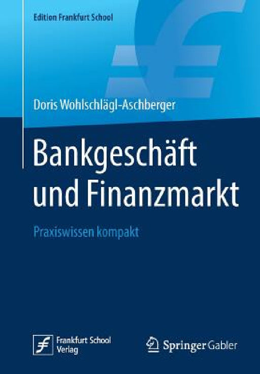 Bankgeschäft Und Finanzmarkt: Praxiswissen Kompakt by Doris Wohlschlägl-Aschberger