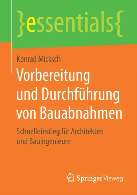 Vorbereitung Und Durchführung Von Bauabnahmen: Schnelleinstieg Für Architekten Und Bauingenieure by Konrad Micksch