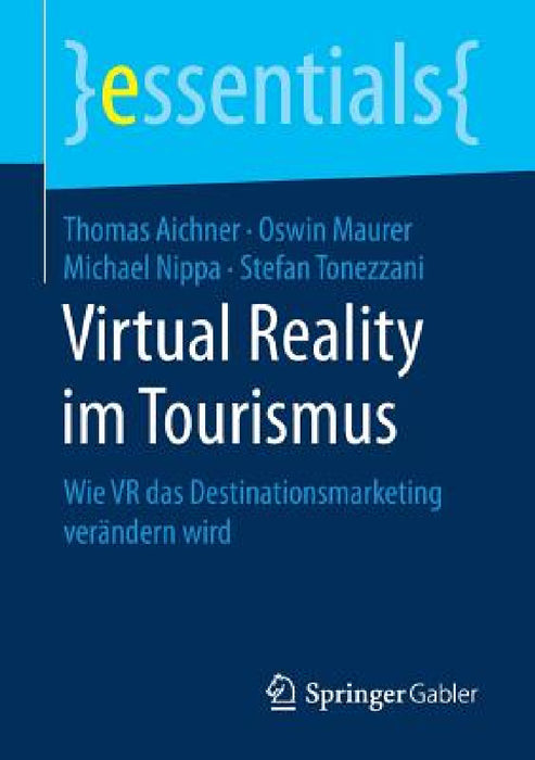 Virtual Reality Im Tourismus: Wie VR Das Destinationsmarketing Verändern Wird by Thomas Aichner, Oswin Maurer, Michael Nippa