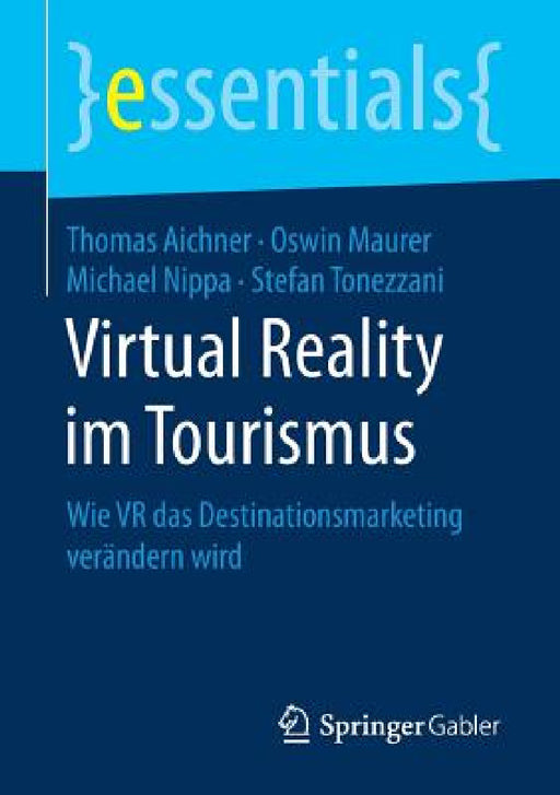 Virtual Reality Im Tourismus: Wie VR Das Destinationsmarketing Verändern Wird by Thomas Aichner, Oswin Maurer, Michael Nippa