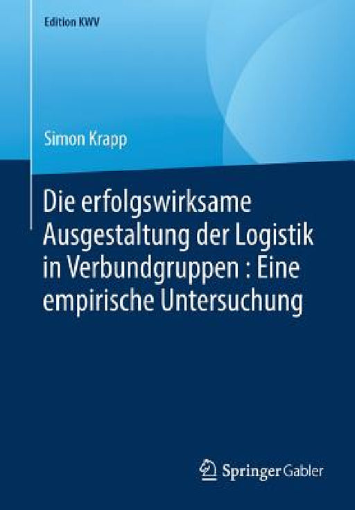 Die Erfolgswirksame Ausgestaltung Der Logistik in Verbundgruppen: Eine Empirische Untersuchung by Simon Krapp