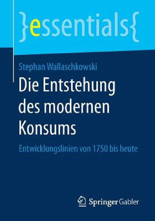 Die Entstehung Des Modernen Konsums: Entwicklungslinien Von 1750 Bis Heute by Stephan Wallaschkowski
