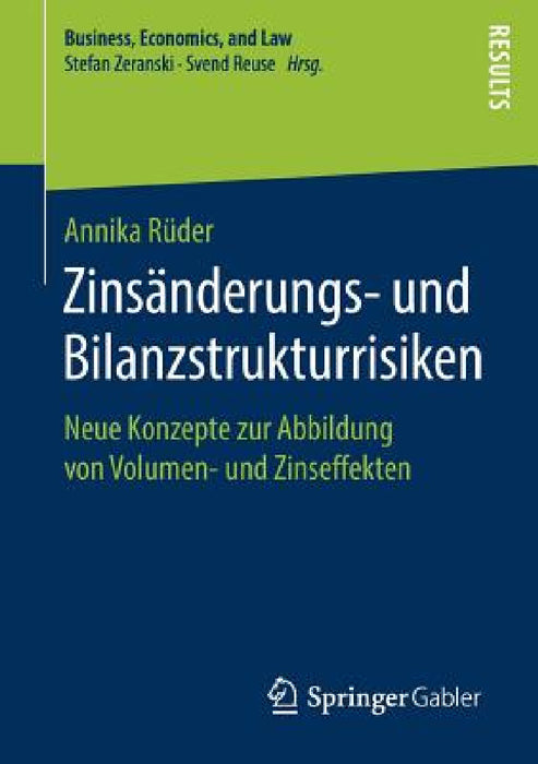 Zinsänderungs- Und Bilanzstrukturrisiken: Neue Konzepte Zur Abbildung Von Volumen- Und Zinseffekten by Annika Rüder