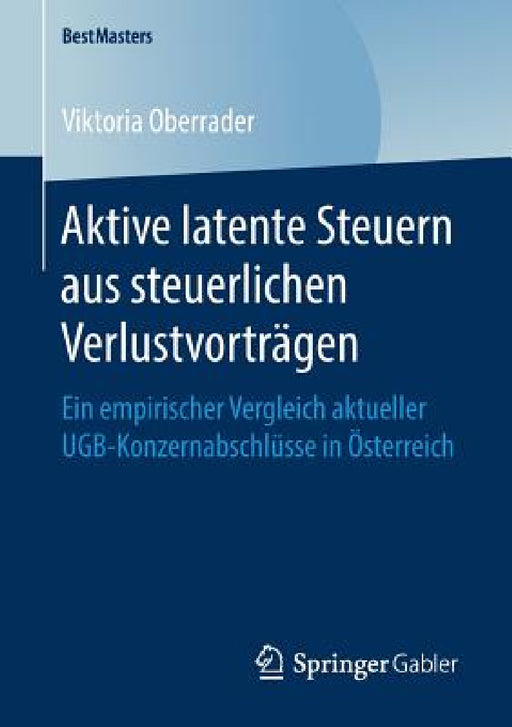 Aktive Latente Steuern Aus Steuerlichen Verlustvorträgen: Ein Empirischer Vergleich Aktueller Ugb-Konzernabschlüsse in Österreich by Viktoria Oberrader