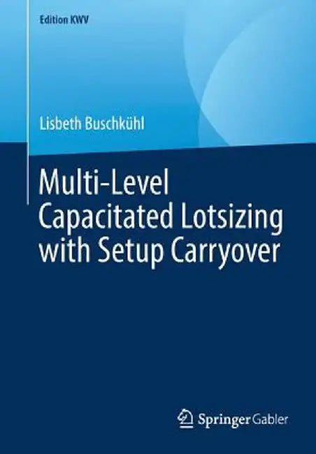 Multi-Level Capacitated Lotsizing with Setup Carryover by Lisbeth Buschkühl