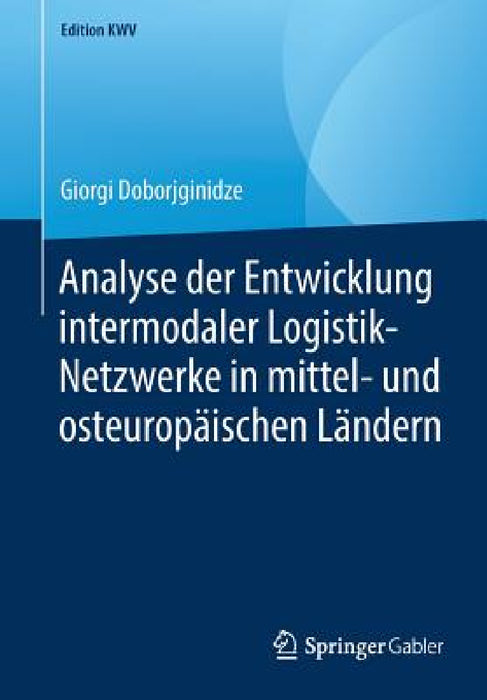 Analyse Der Entwicklung Intermodaler Logistik-Netzwerke in Mittel- Und Osteuropäischen Ländern by Giorgi Doborjginidze