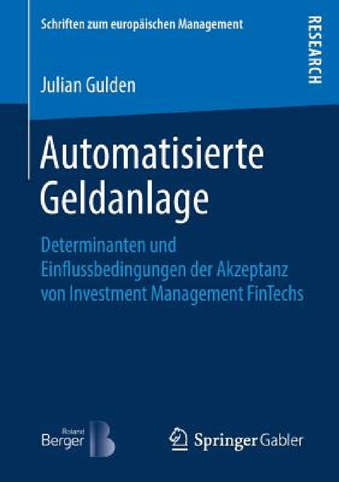 Automatisierte Geldanlage: Determinanten Und Einflussbedingungen Der Akzeptanz Von Investment Management Fintechs by Julian Gulden