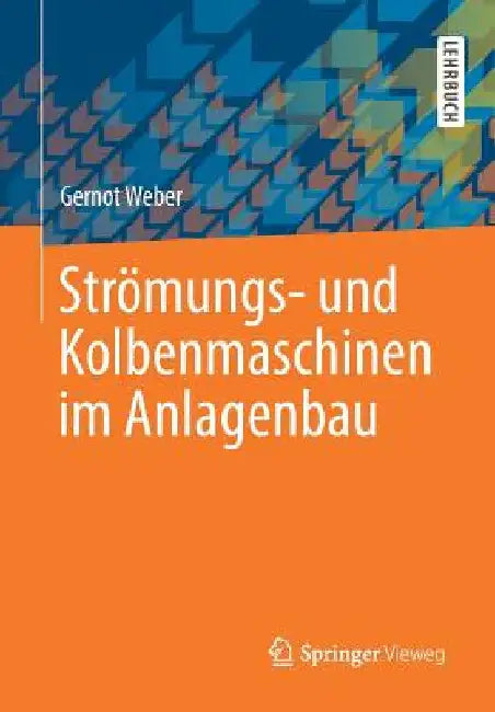 Strömungs- Und Kolbenmaschinen Im Anlagenbau by Gernot Weber
