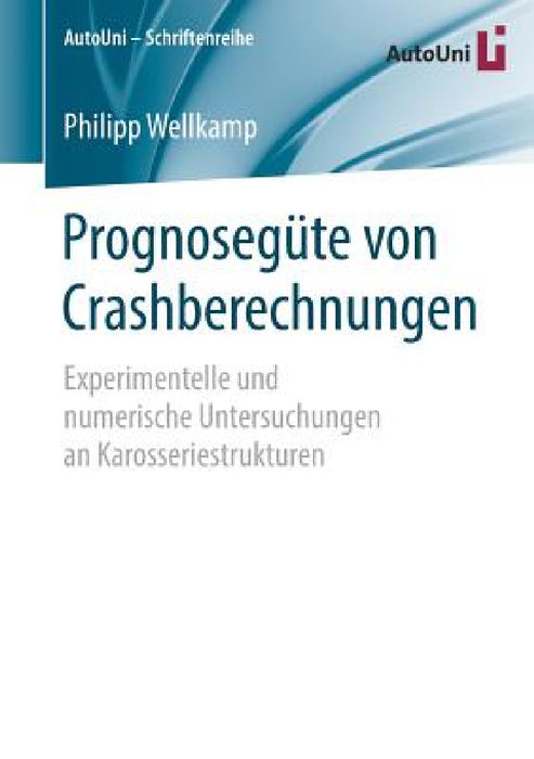 Prognosegüte Von Crashberechnungen: Experimentelle Und Numerische Untersuchungen an Karosseriestrukturen by Philipp Wellkamp