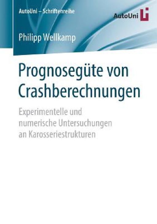 Prognosegüte Von Crashberechnungen: Experimentelle Und Numerische Untersuchungen an Karosseriestrukturen by Philipp Wellkamp
