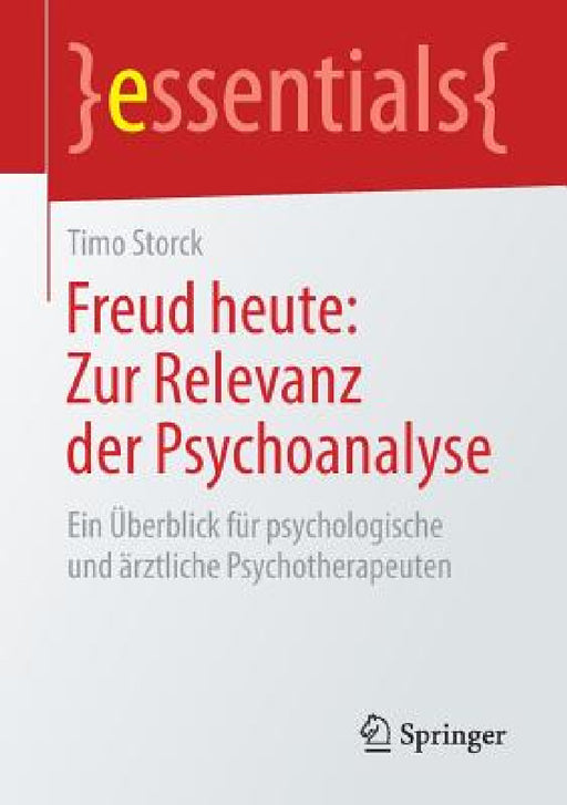 Freud Heute: Zur Relevanz Der Psychoanalyse: Ein Überblick Für Psychologische Und Ärztliche Psychotherapeuten by Timo Storck
