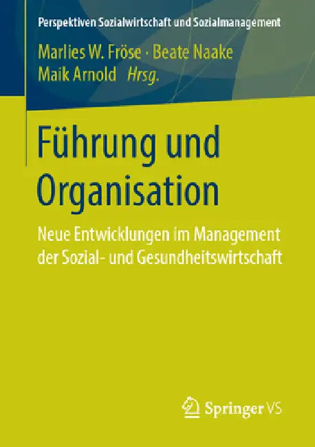Führung Und Organisation: Neue Entwicklungen Im Management Der Sozial- Und Gesundheitswirtschaft by Marlies W. Fröse, Beate Naake, Maik Arnold