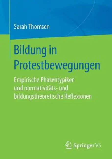 Bildung in Protestbewegungen: Empirische Phasentypiken Und Normativitäts- Und Bildungstheoretische Reflexionen by Sarah Thomsen