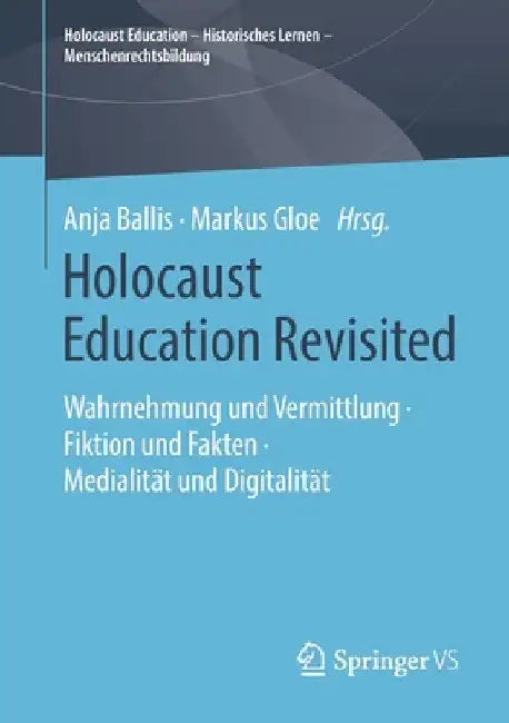 Holocaust Education Revisited: Wahrnehmung Und Vermittlung - Fiktion Und Fakten - Medialität Und Digitalität by Anja Ballis
