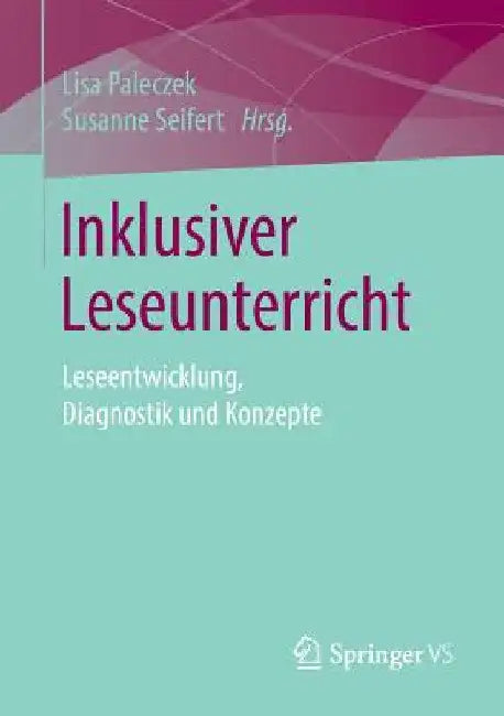 Inklusiver Leseunterricht: Leseentwicklung, Diagnostik Und Konzepte by Lisa Paleczek