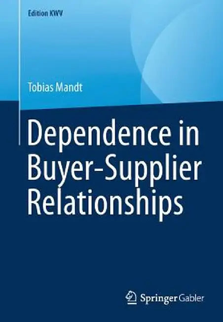 Dependence in Buyer-Supplier Relationships by Tobias Mandt