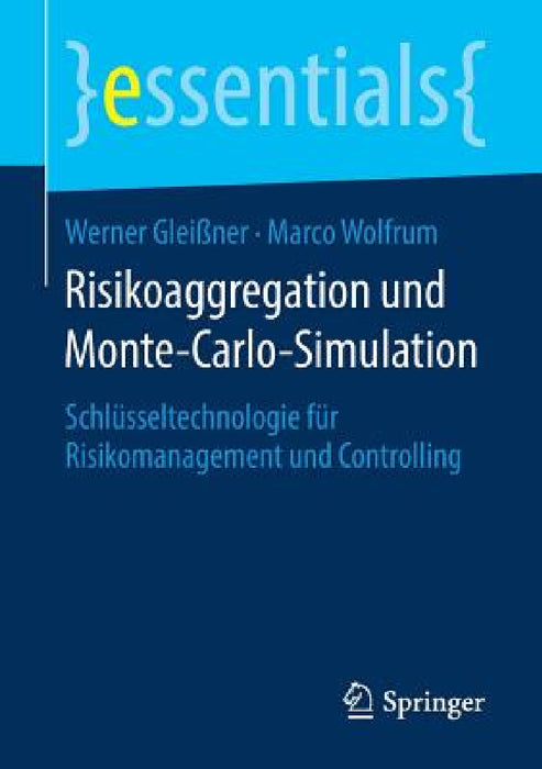 Risikoaggregation Und Monte-Carlo-Simulation: Schlüsseltechnologie Für Risikomanagement Und Controlling by Werner Gleißner, Marco Wolfrum