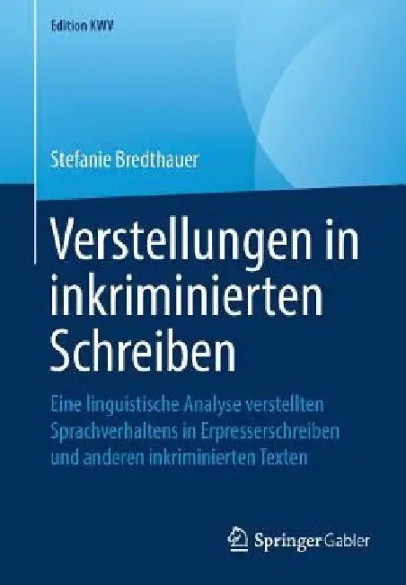 Verstellungen in Inkriminierten Schreiben: Eine Linguistische Analyse Verstellten Sprachverhaltens in Erpresserschreiben Und Anderen Inkriminierten Te by Stefanie Bredthauer