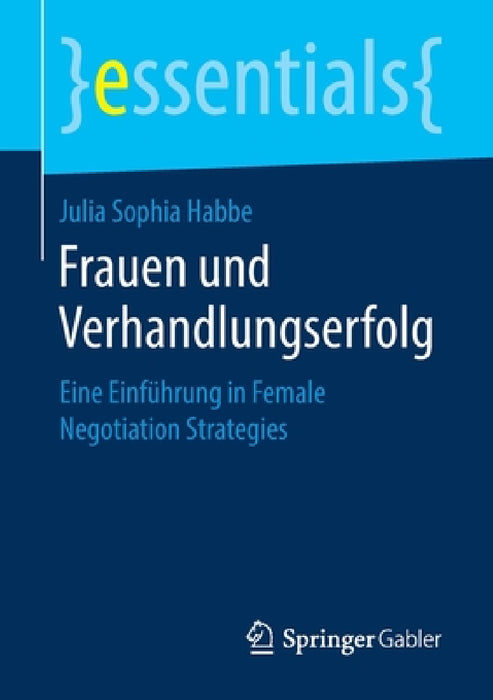 Frauen Und Verhandlungserfolg: Eine Einführung in Female Negotiation Strategies by Julia Sophia Habbe