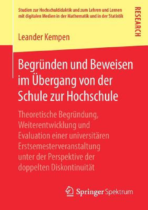Begründen Und Beweisen Im Übergang Von Der Schule Zur Hochschule: Theoretische Begründung, Weiterentwicklung Und Evaluation Einer Universitären Erstse by Leander Kempen