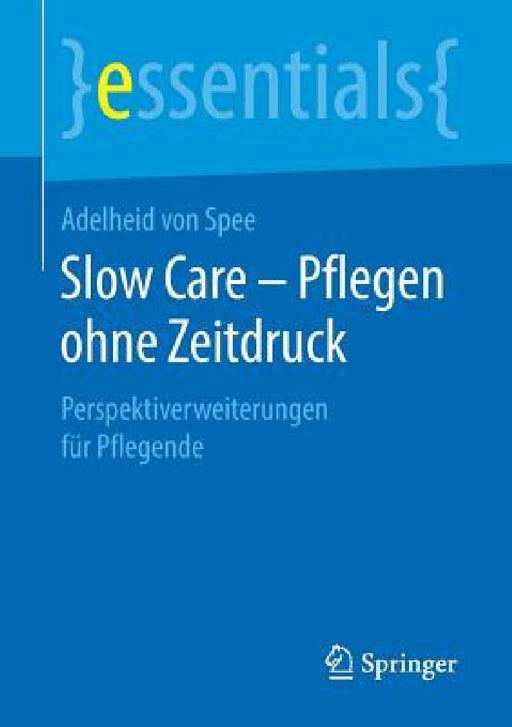 Slow Care - Pflegen Ohne Zeitdruck: Perspektiverweiterungen Für Pflegende by Adelheid Von Spee