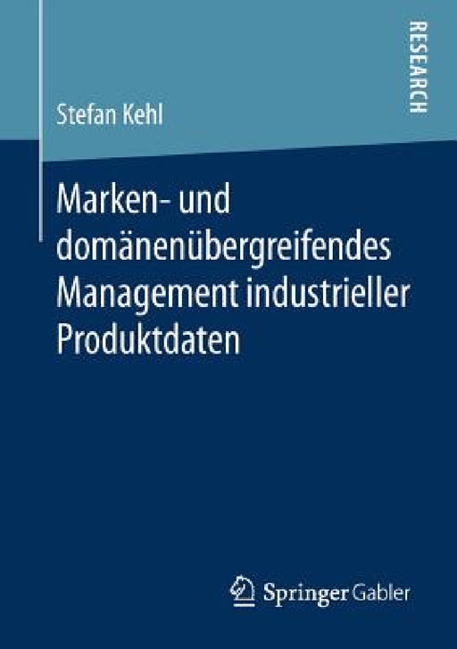 Marken- Und Domänenübergreifendes Management Industrieller Produktdaten by Stefan Kehl
