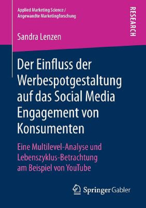 Der Einfluss Der Werbespotgestaltung Auf Das Social Media Engagement Von Konsumenten: Eine Multilevel-Analyse Und Lebenszyklus-Betrachtung Am Beispiel by Sandra Lenzen