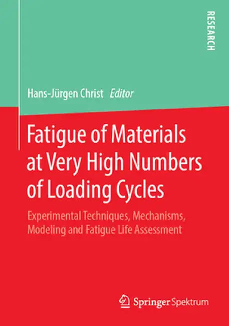 Fatigue of Materials at Very High Numbers of Loading Cycles: Experimental Techniques, Mechanisms, Modeling and Fatigue Life Assessment by Hans-Jürgen Christ