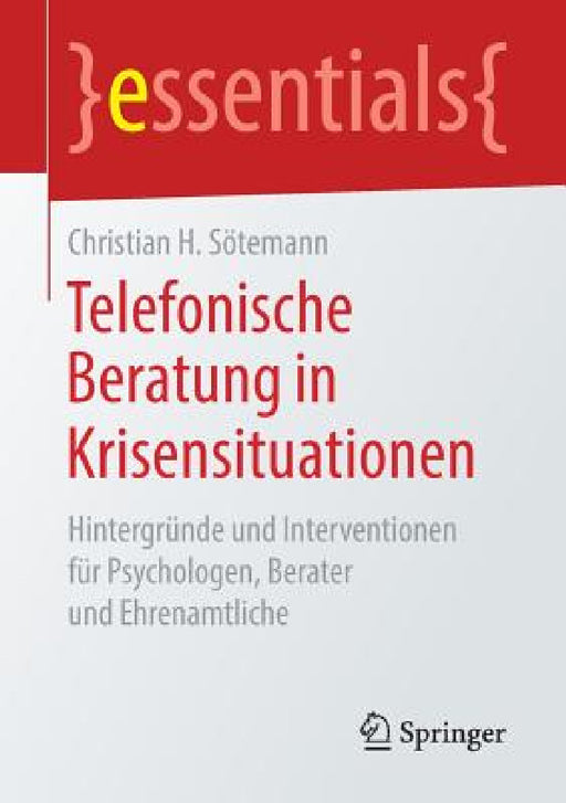 Telefonische Beratung in Krisensituationen: Hintergründe Und Interventionen Für Psychologen, Berater Und Ehrenamtliche by Christian H. Sötemann