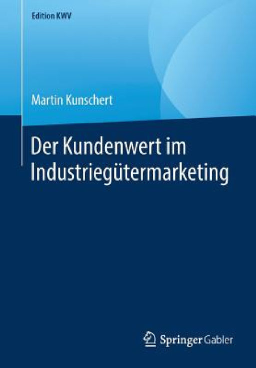 Der Kundenwert Im Industriegütermarketing by Martin Kunschert