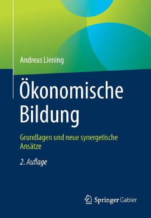 Ökonomische Bildung: Grundlagen Und Neue Synergetische Ansätze by Andreas Liening