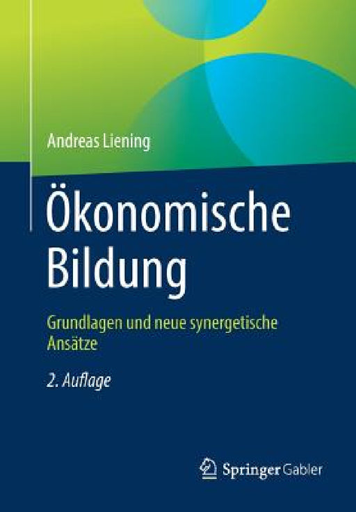 Ökonomische Bildung: Grundlagen Und Neue Synergetische Ansätze by Andreas Liening