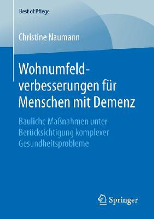 Wohnumfeldverbesserungen Für Menschen Mit Demenz: Bauliche Maßnahmen Unter Berücksichtigung Komplexer Gesundheitsprobleme by Christine Naumann