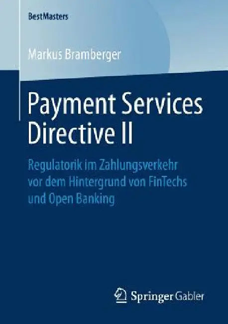Payment Services Directive II: Regulatorik Im Zahlungsverkehr VOR Dem Hintergrund Von Fintechs Und Open Banking by Markus Bramberger