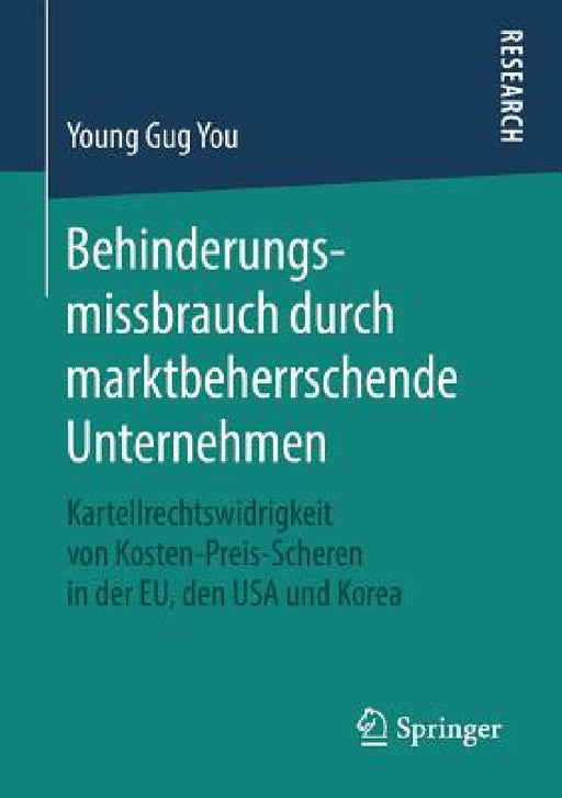 Behinderungsmissbrauch Durch Marktbeherrschende Unternehmen: Kartellrechtswidrigkeit Von Kosten-Preis-Scheren in Der Eu, Den USA Und Korea by Young Gug You