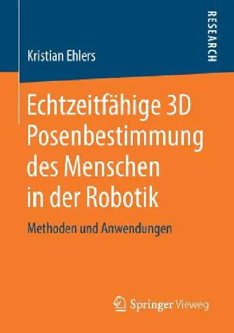 Echtzeitfähige 3D Posenbestimmung Des Menschen in Der Robotik: Methoden Und Anwendungen by Kristian Ehlers