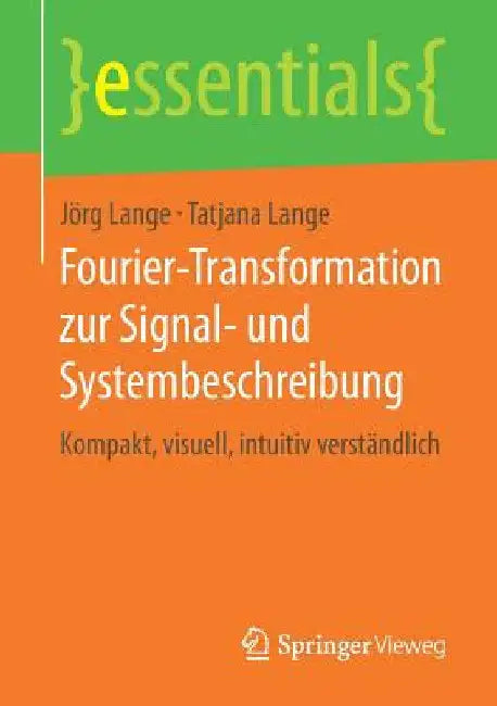 Fourier-Transformation Zur Signal- Und Systembeschreibung: Kompakt, Visuell, Intuitiv Verständlich by Jörg Lange