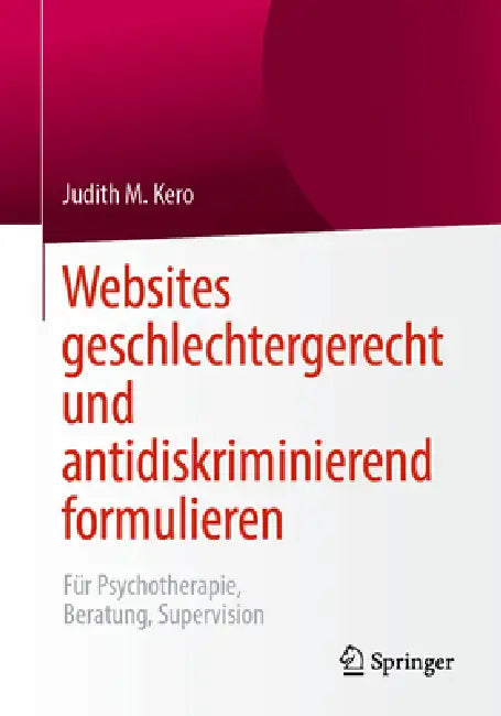 Websites Geschlechtergerecht Und Antidiskriminierend Formulieren: Für Psychotherapie, Beratung, Supervision by Judith M. Kero