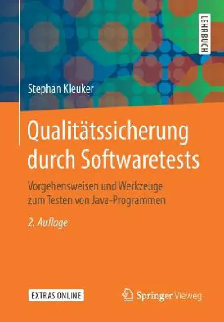Qualitätssicherung Durch Softwaretests: Vorgehensweisen Und Werkzeuge Zum Testen Von Java-Programmen by Stephan Kleuker