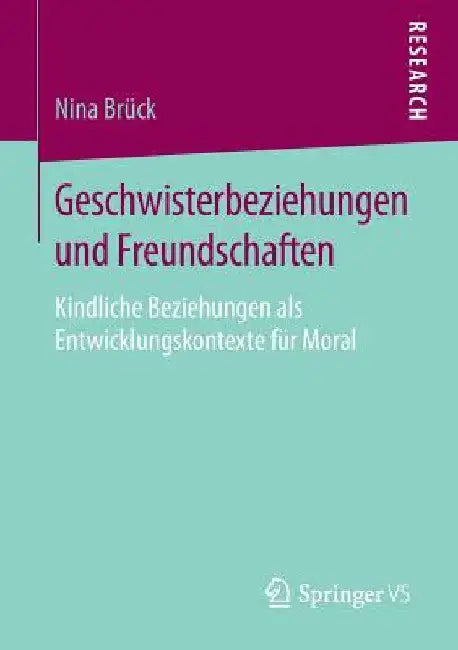 Geschwisterbeziehungen Und Freundschaften: Kindliche Beziehungen ALS Entwicklungskontexte Für Moral by Nina Brück