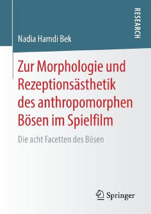 Zur Morphologie Und Rezeptionsästhetik Des Anthropomorphen Bösen Im Spielfilm: Die Acht Facetten Des Bösen by Nadia Hamdi Bek