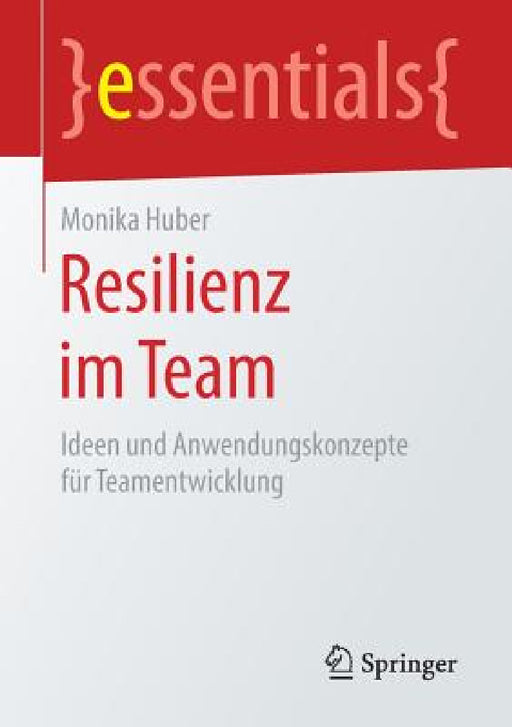 Resilienz Im Team: Ideen Und Anwendungskonzepte Für Teamentwicklung by Monika Huber