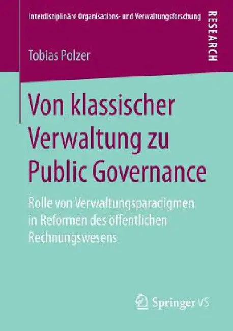 Von Klassischer Verwaltung Zu Public Governance: Rolle Von Verwaltungsparadigmen in Reformen Des Öffentlichen Rechnungswesens by Tobias Polzer