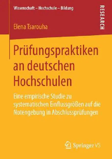 Prüfungspraktiken an Deutschen Hochschulen: Eine Empirische Studie Zu Systematischen Einflussgrößen Auf Die Notengebung in Abschlussprüfungen by Elena Tsarouha