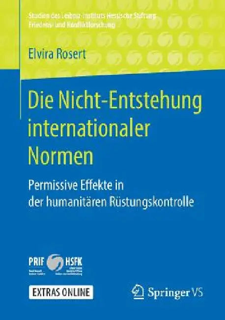 Die Nicht-Entstehung Internationaler Normen: Permissive Effekte in Der Humanitären Rüstungskontrolle by Elvira Rosert