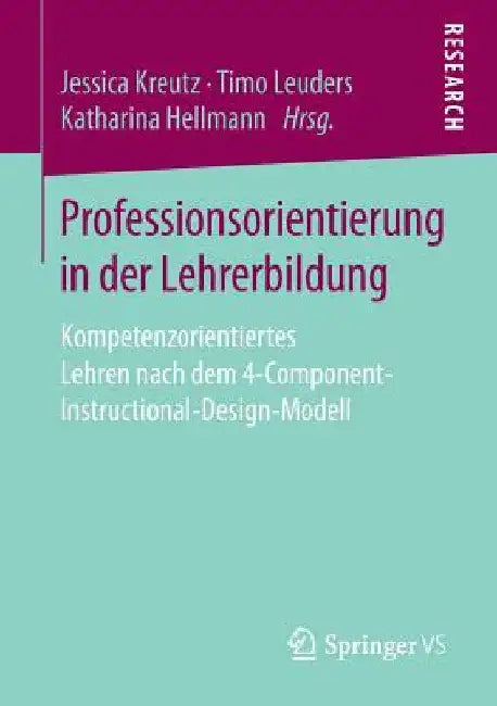 Professionsorientierung in Der Lehrerbildung: Kompetenzorientiertes Lehren Nach Dem 4-Component-Instructional-Design-Modell by Jessica Kreutz