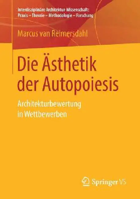 Die Ästhetik Der Autopoiesis: Architekturbewertung in Wettbewerben by Marcus Van Reimersdahl