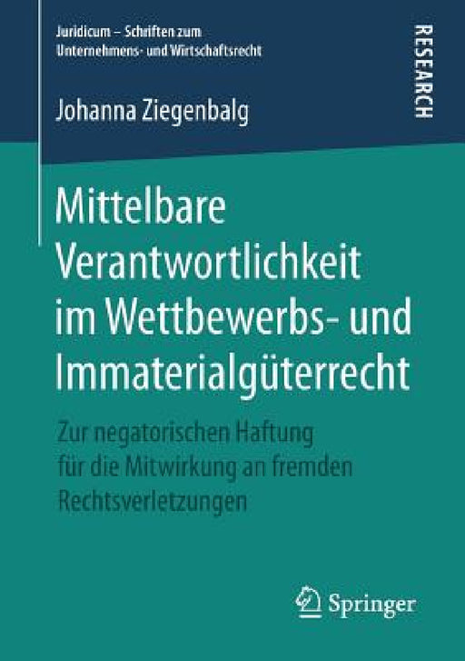 Mittelbare Verantwortlichkeit Im Wettbewerbs- Und Immaterialgüterrecht: Zur Negatorischen Haftung Für Die Mitwirkung an Fremden Rechtsverletzungen by Johanna Ziegenbalg