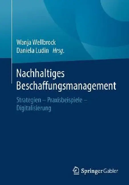 Nachhaltiges Beschaffungsmanagement: Strategien - Praxisbeispiele - Digitalisierung by Wanja Wellbrock